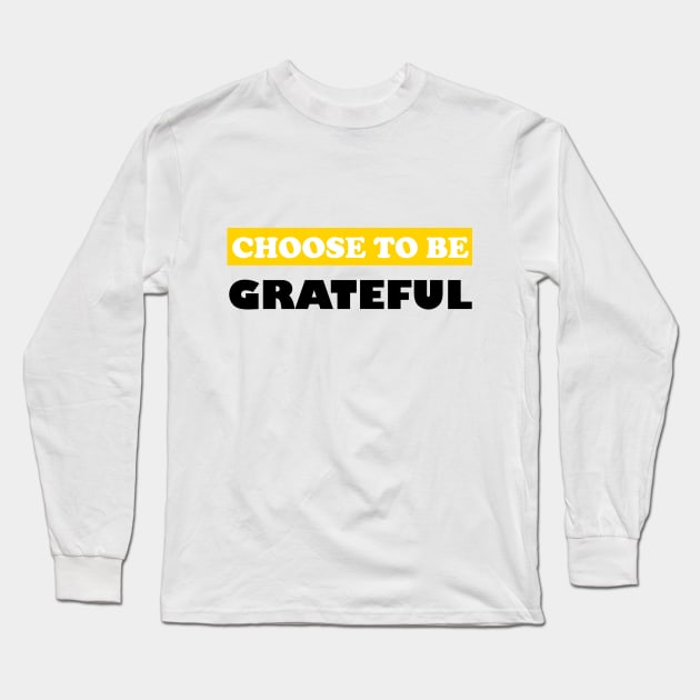 Choose To Be Grateful Long Sleeve T-Shirt by DMJPRINT